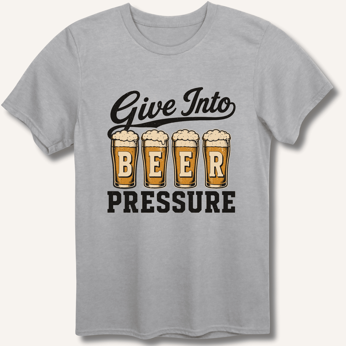Give Into Beer Pressure T-Shirt Gift For Bourbon Drinker