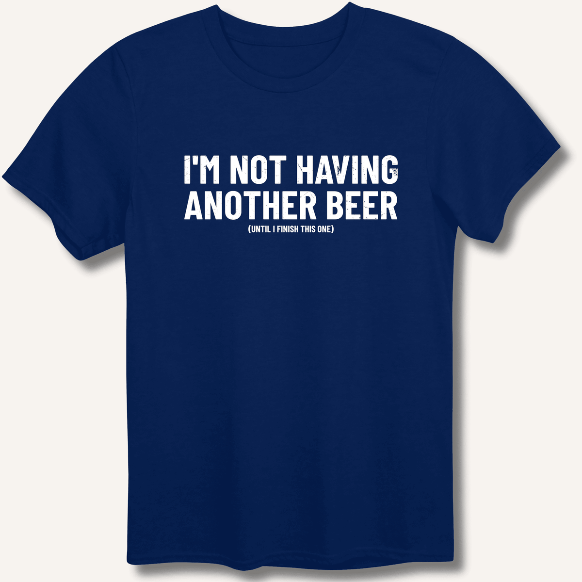 I'm Not Having Another Beer T-Shirt Gift For Bourbon Drinker