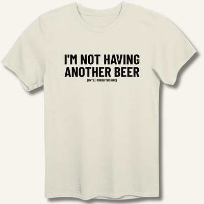 I'm Not Having Another Beer T-Shirt Gift For Bourbon Drinker