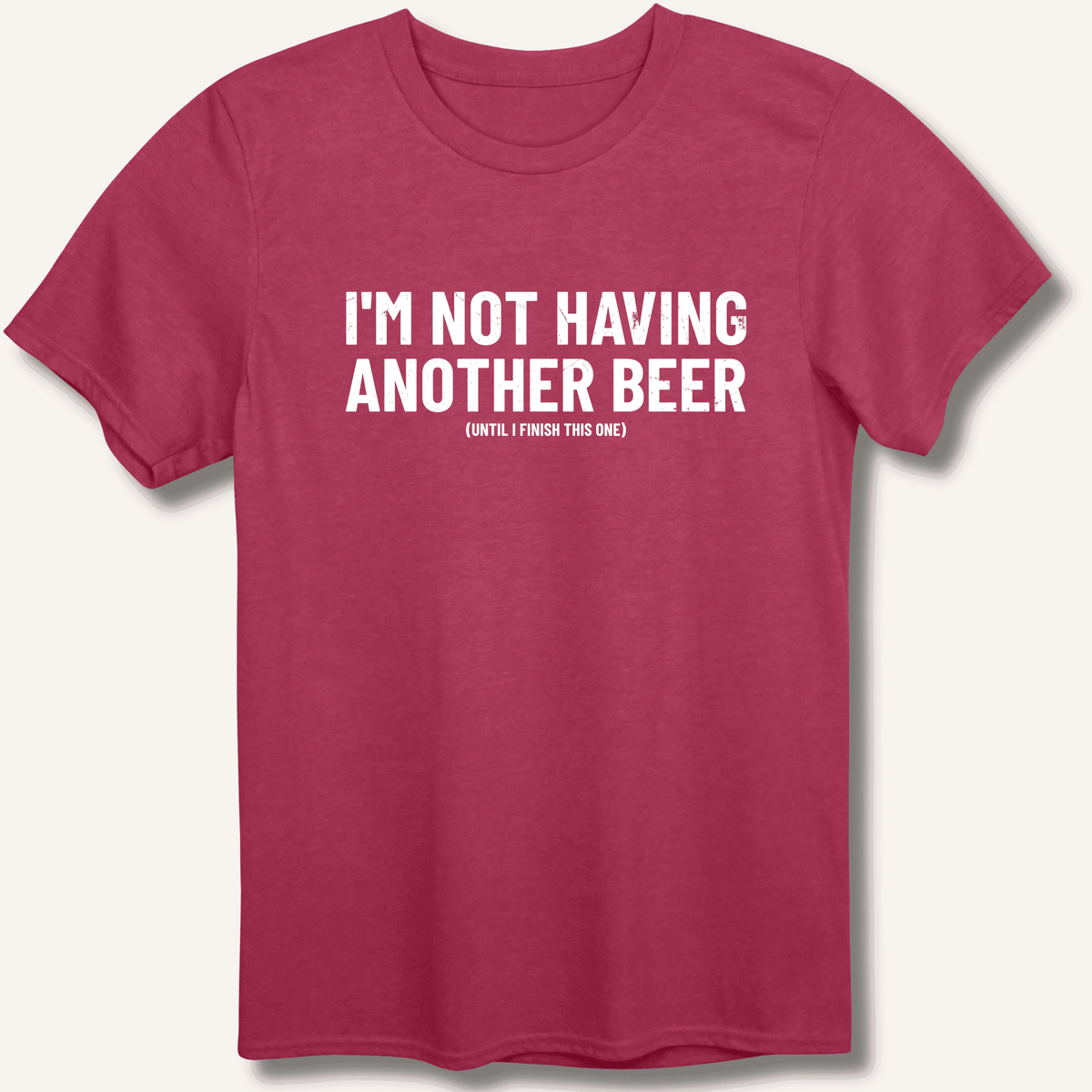 I'm Not Having Another Beer T-Shirt Gift For Bourbon Drinker
