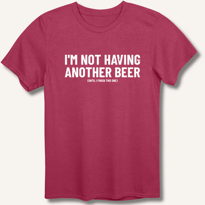 I'm Not Having Another Beer T-Shirt Gift For Bourbon Drinker