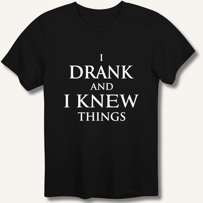 I Drank And I Knew Things T-Shirt Gift For Bourbon Drinker