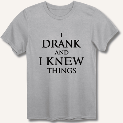 I Drank And I Knew Things T-Shirt Gift For Bourbon Drinker
