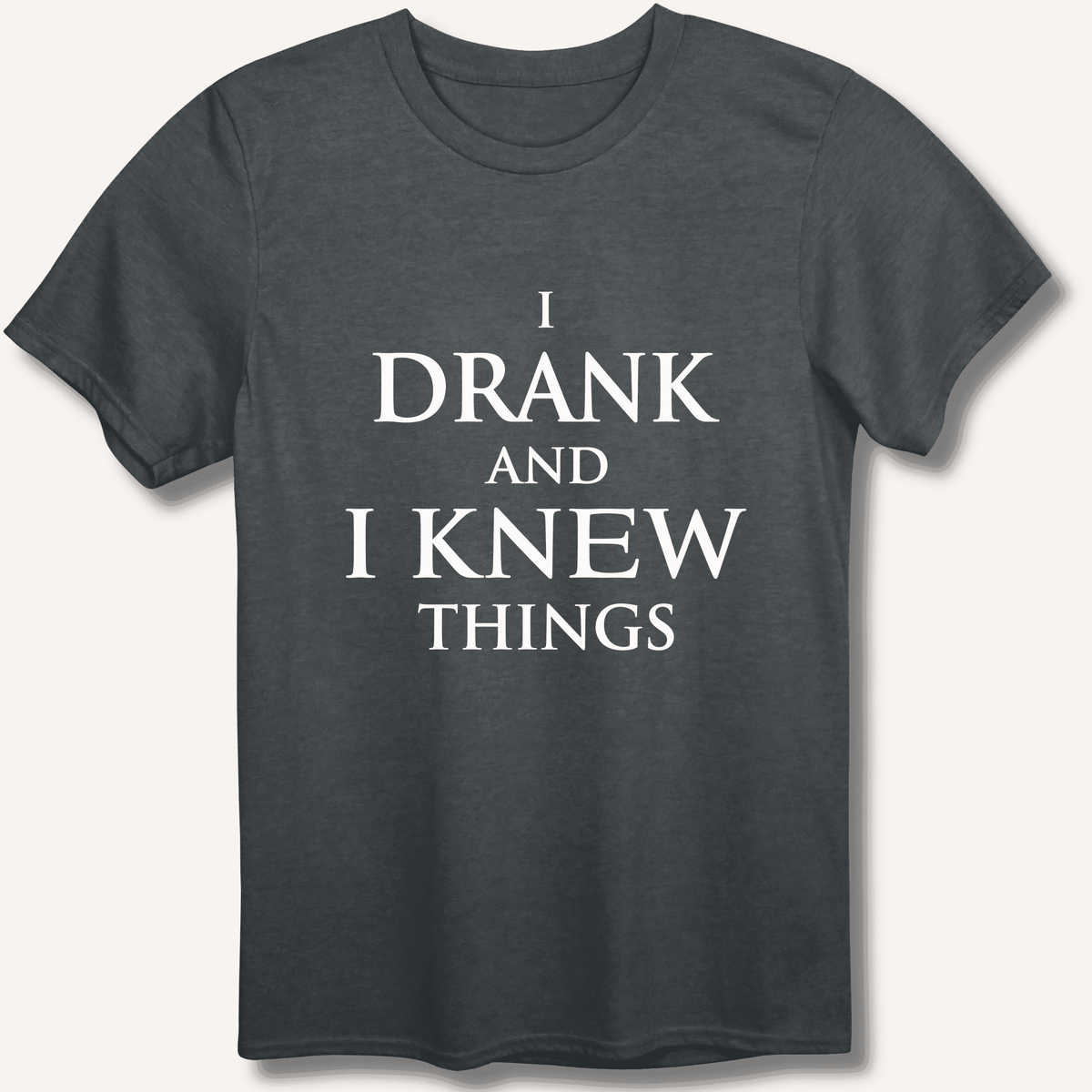 I Drank And I Knew Things T-Shirt Gift For Bourbon Drinker
