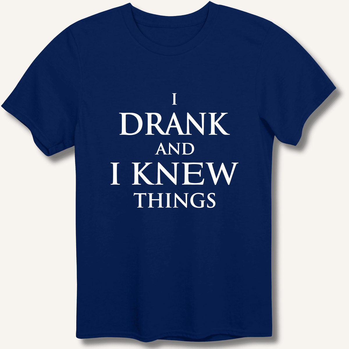 I Drank And I Knew Things T-Shirt Gift For Bourbon Drinker