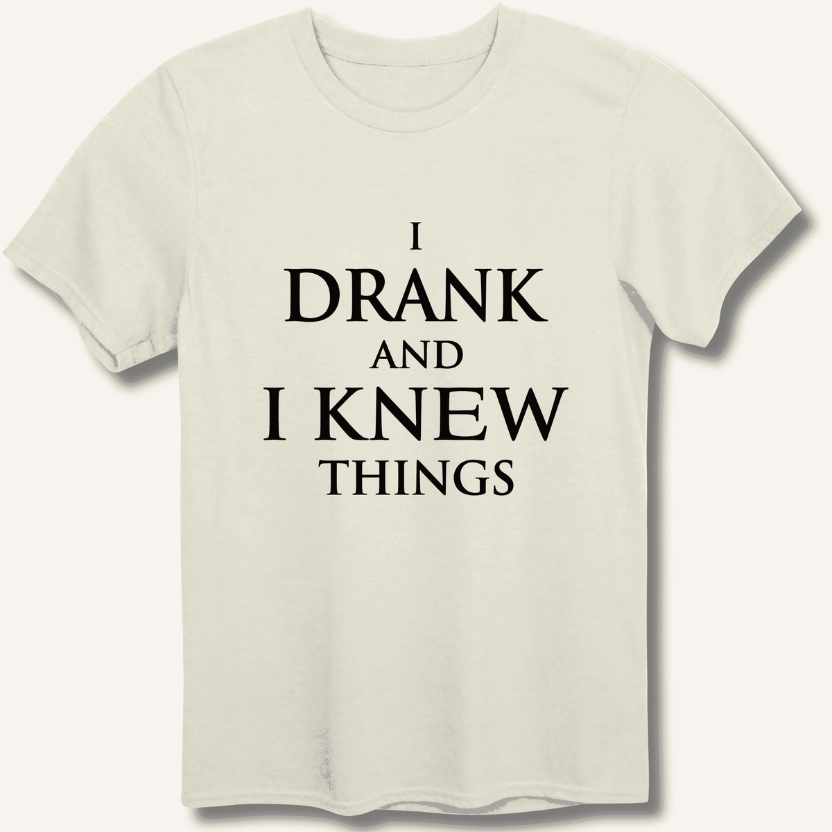 I Drank And I Knew Things T-Shirt Gift For Bourbon Drinker