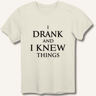 I Drank And I Knew Things T-Shirt Gift For Bourbon Drinker