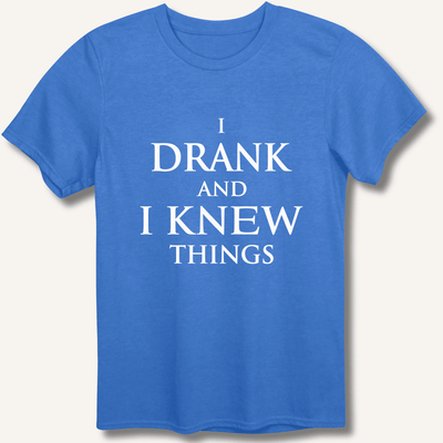 I Drank And I Knew Things T-Shirt Gift For Bourbon Drinker