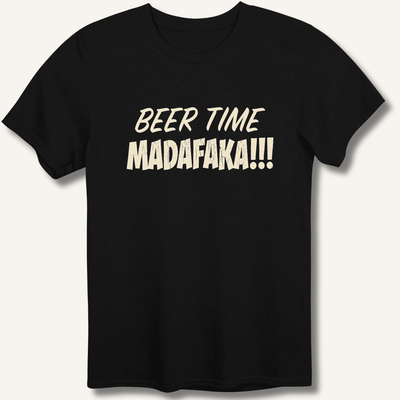 Beer Time Madafaka!!! T-Shirt Gift For Bourbon Drinker