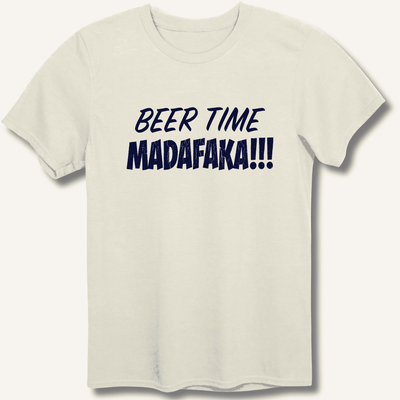 Beer Time Madafaka!!! T-Shirt Gift For Bourbon Drinker