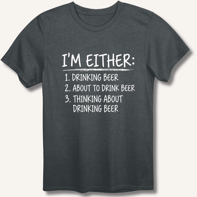 I'm Either: Drinking Beer T-Shirt Gift For Bourbon Drinker