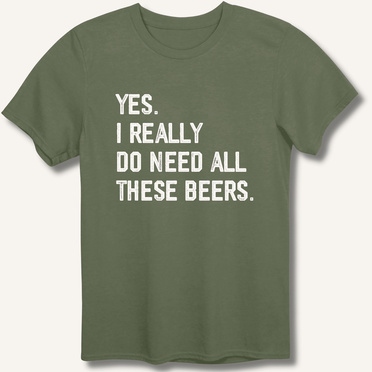 Yes I Really Do Need All These Beers T-Shirt Gift For Bourbon Drinker