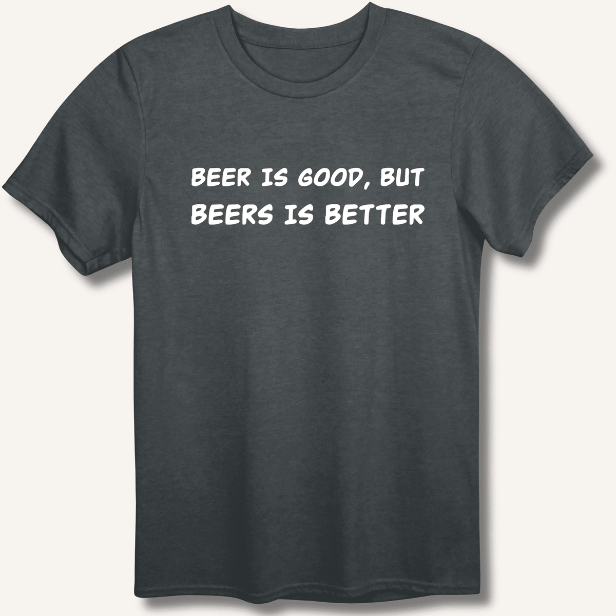 Beer Is Good T-Shirt Gift For Bourbon Drinker