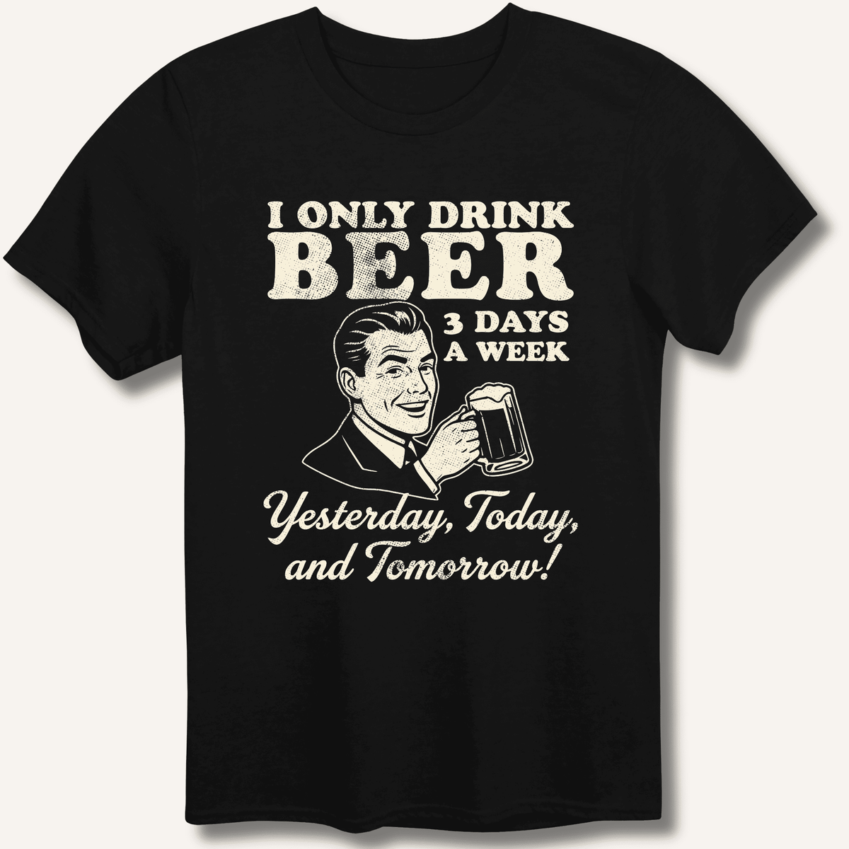 I Only Drink Beer 3 Days A Week T-Shirt Gift For Bourbon Drinker