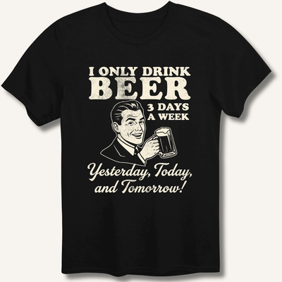 I Only Drink Beer 3 Days A Week T-Shirt Gift For Bourbon Drinker