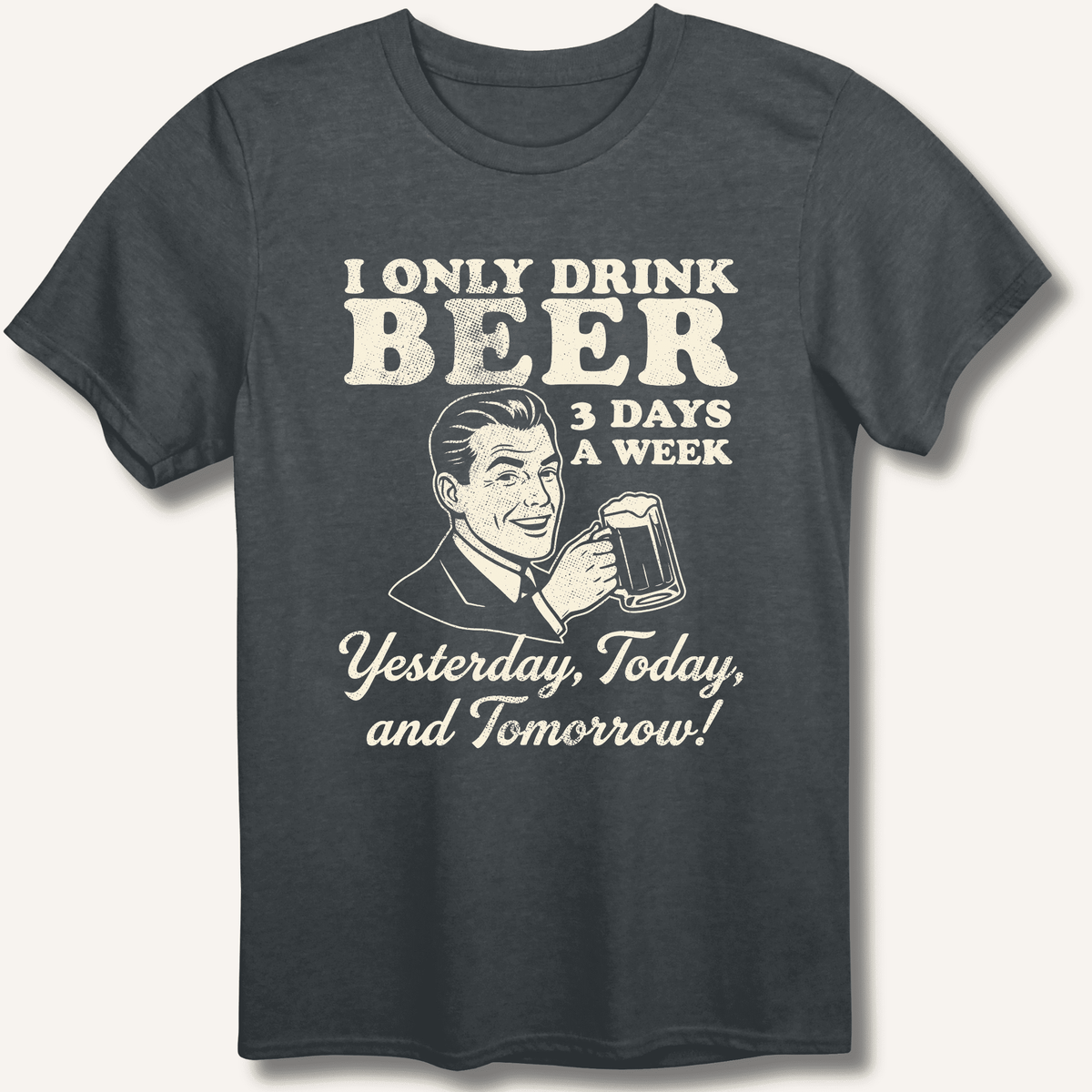 I Only Drink Beer 3 Days A Week T-Shirt Gift For Bourbon Drinker