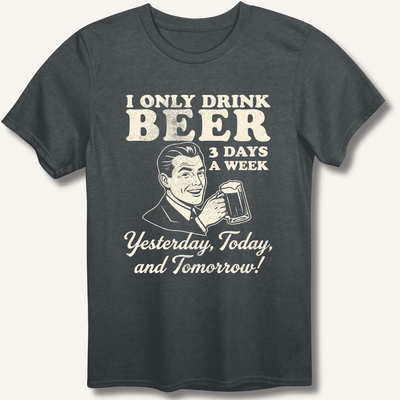 I Only Drink Beer 3 Days A Week T-Shirt Gift For Bourbon Drinker
