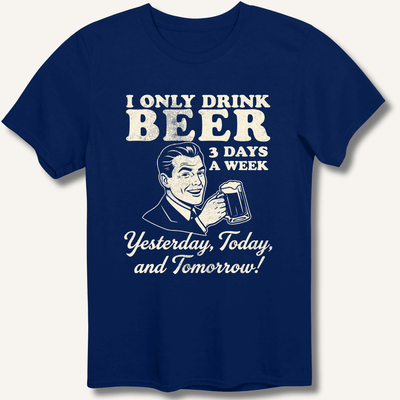 I Only Drink Beer 3 Days A Week T-Shirt Gift For Bourbon Drinker