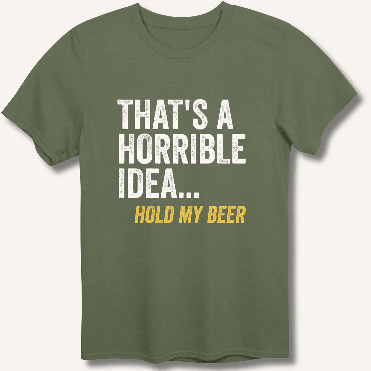 That's a Horrible Idea... Hold My Beer T-Shirt Gift For Bourbon Drinker
