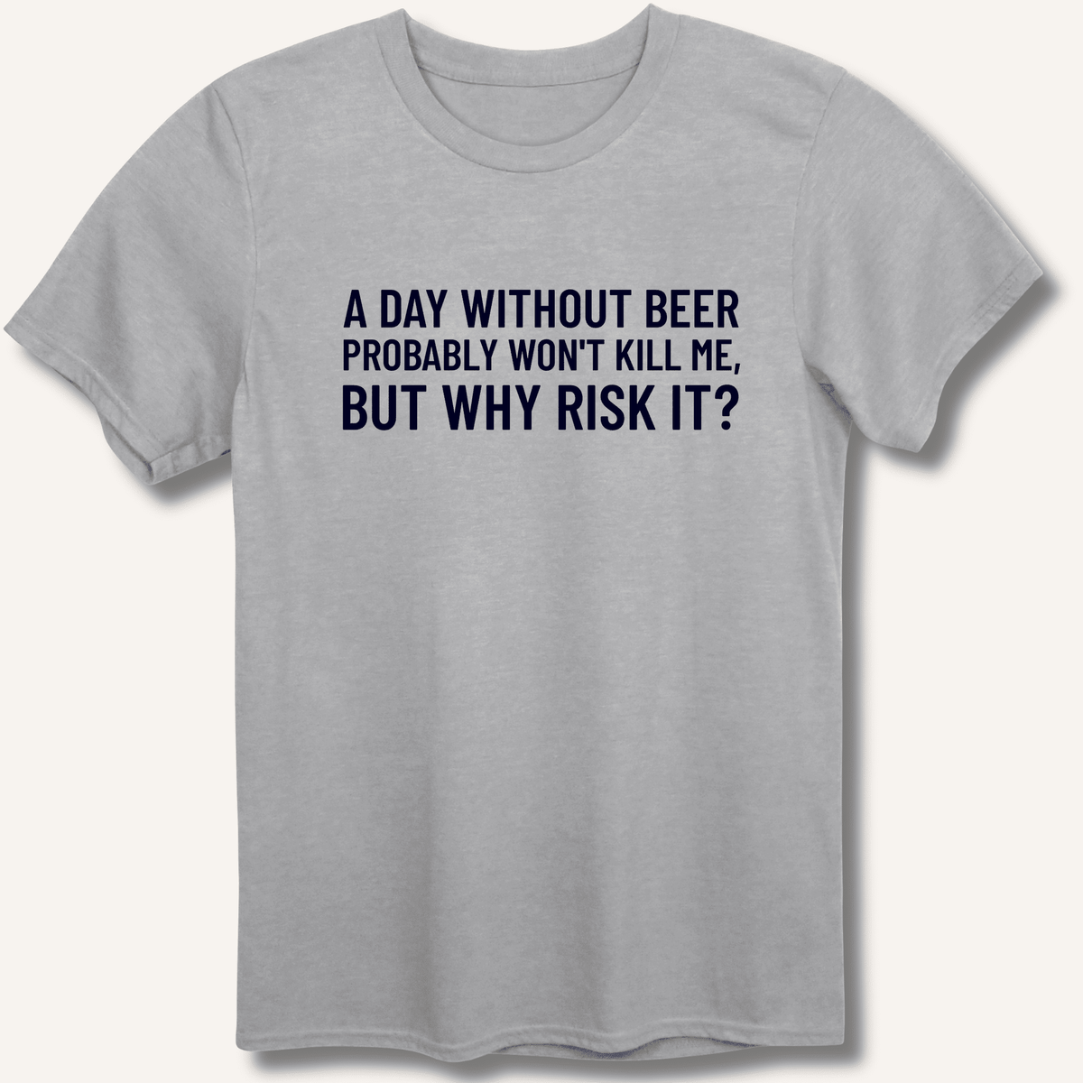 A Day Without Beer Probably Won't Kill Me T-Shirt Gift For Bourbon Drinker
