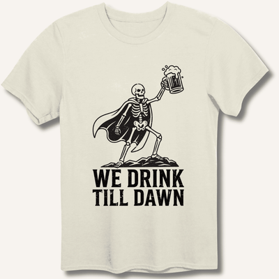 We Drink Till Dawn T-Shirt Gift For Bourbon Drinker