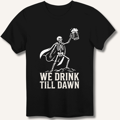We Drink Till Dawn T-Shirt Gift For Bourbon Drinker