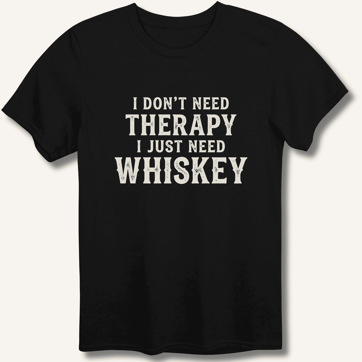 I Don't Need Therapy T-Shirt Gift For Bourbon Drinker