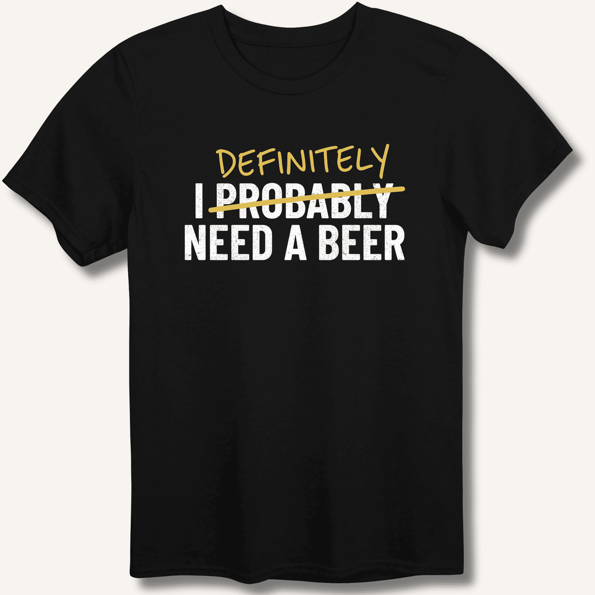 I Probably Need A Beer T-Shirt Gift For Bourbon Drinker
