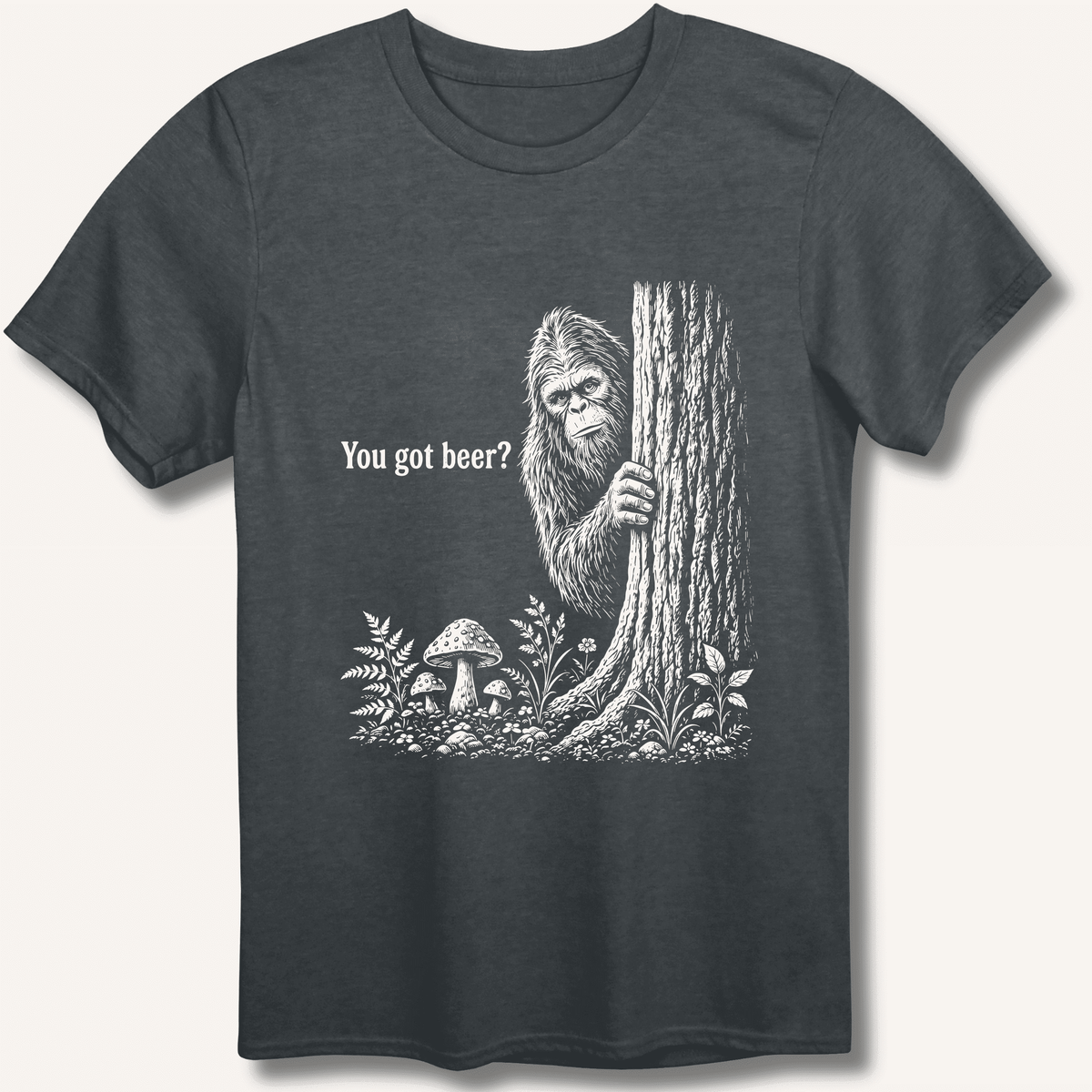 Bigfoot You Got Beer T-Shirt Gift For Bourbon Drinker