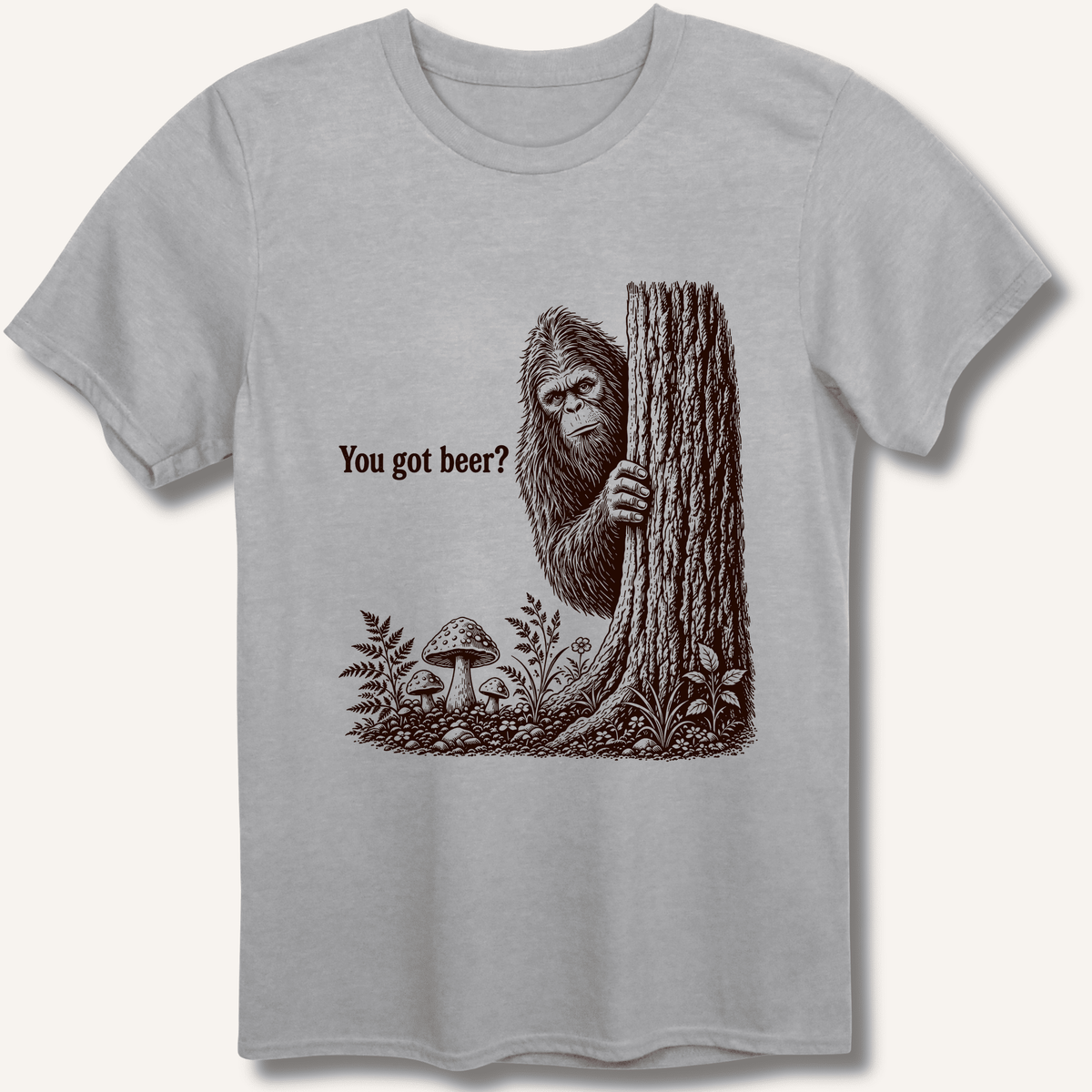 Bigfoot You Got Beer T-Shirt Gift For Bourbon Drinker