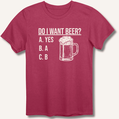 Do I Want Beer? T-Shirt Gift For Bourbon Drinker