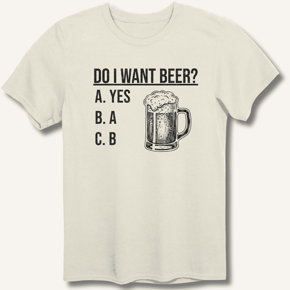 Do I Want Beer? T-Shirt Gift For Bourbon Drinker