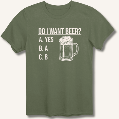 Do I Want Beer? T-Shirt Gift For Bourbon Drinker