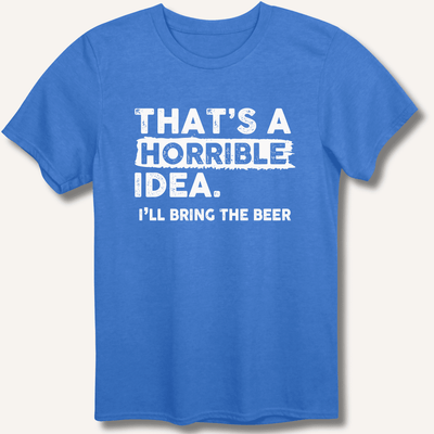 That's A Horrible Idea T-Shirt Gift For Bourbon Drinker