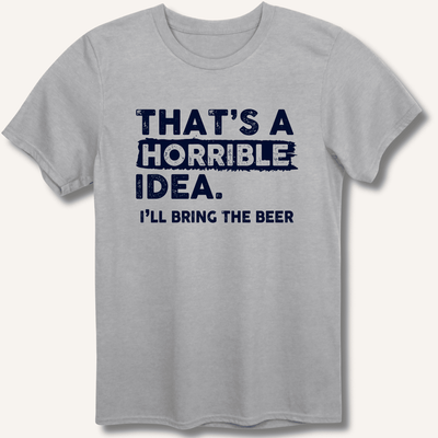 That's A Horrible Idea T-Shirt Gift For Bourbon Drinker