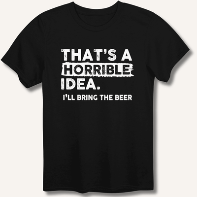 That's A Horrible Idea T-Shirt Gift For Bourbon Drinker