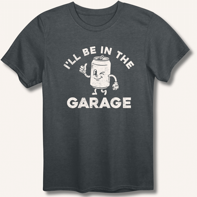 I'll Be in the Garage T-Shirt Gift For Bourbon Drinker
