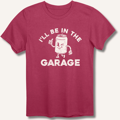 I'll Be in the Garage T-Shirt Gift For Bourbon Drinker