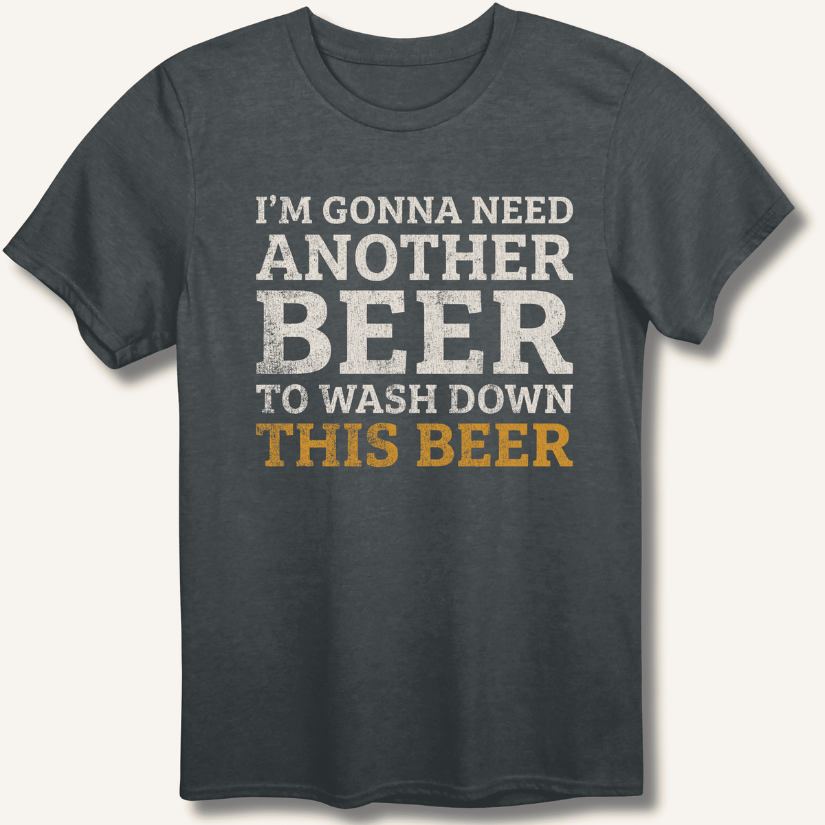 I'm Gonna Need Another Beer T-Shirt Gift For Bourbon Drinker