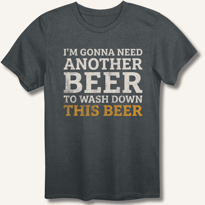 I'm Gonna Need Another Beer T-Shirt Gift For Bourbon Drinker