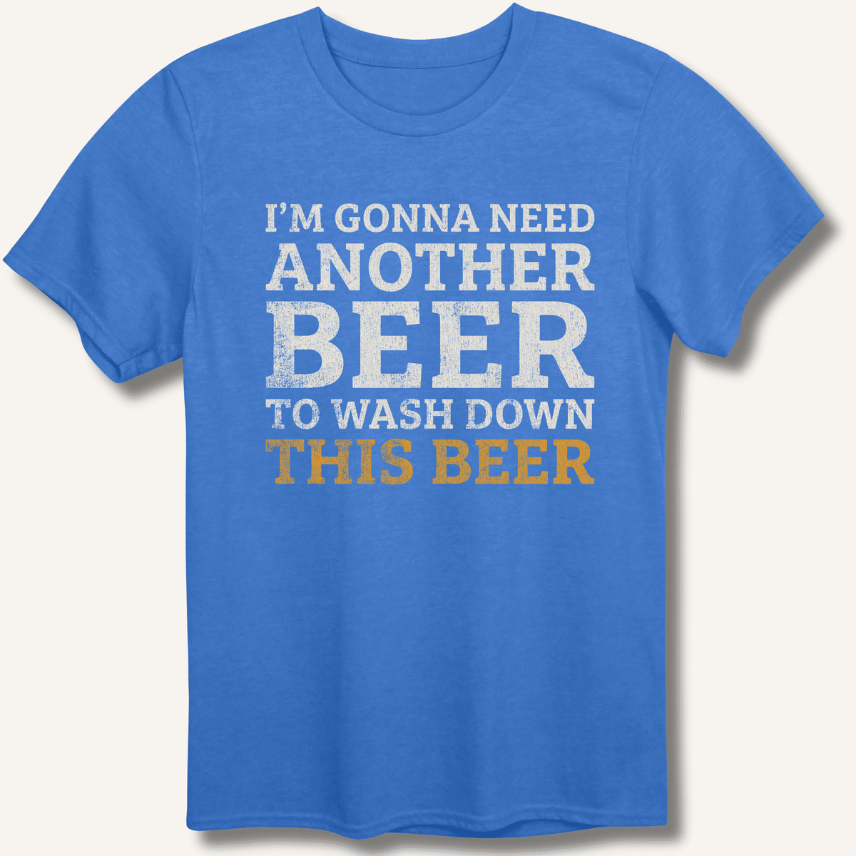 I'm Gonna Need Another Beer T-Shirt Gift For Bourbon Drinker