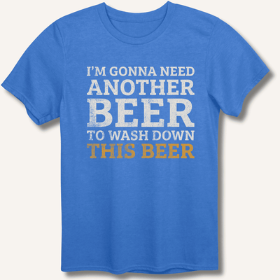 I'm Gonna Need Another Beer T-Shirt Gift For Bourbon Drinker