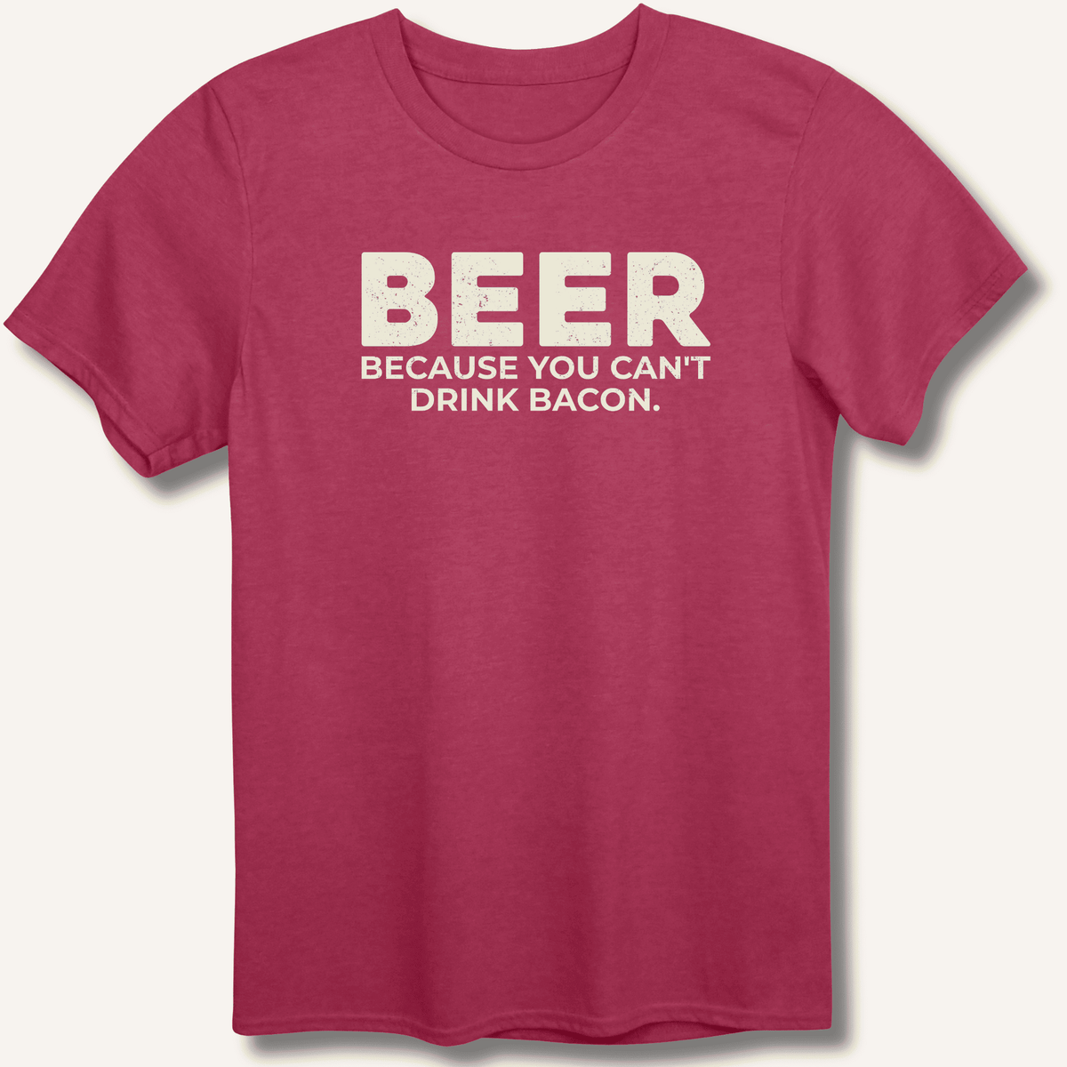 Beer Because You Can't Drink Bacon T-Shirt Gift For Bourbon Drinker