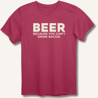 Beer Because You Can't Drink Bacon T-Shirt Gift For Bourbon Drinker