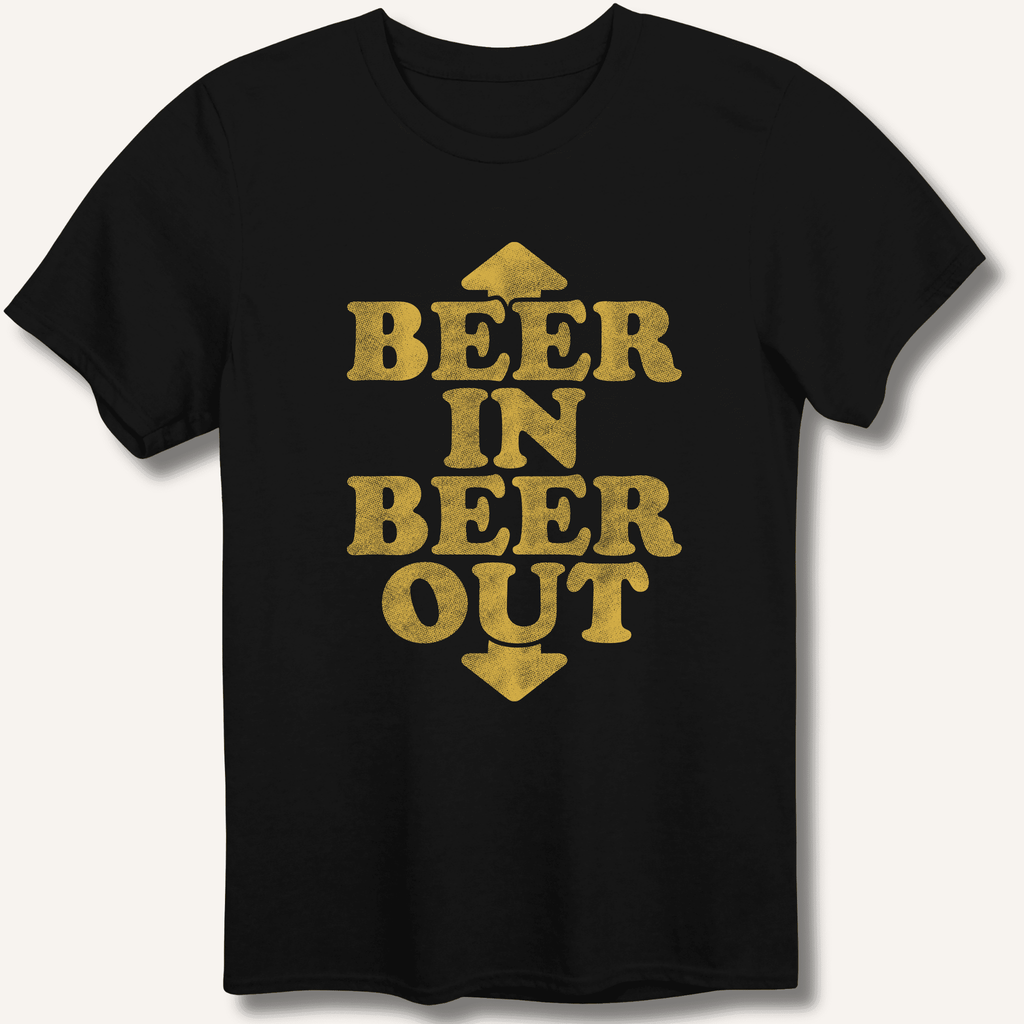 Beer In Beer Out T-Shirt Gift For Bourbon Drinker
