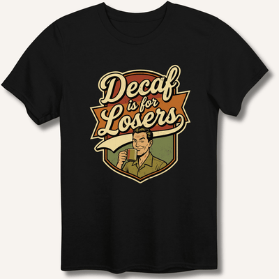 Decaf Is For Losers T-Shirt Gift For Bourbon Drinker