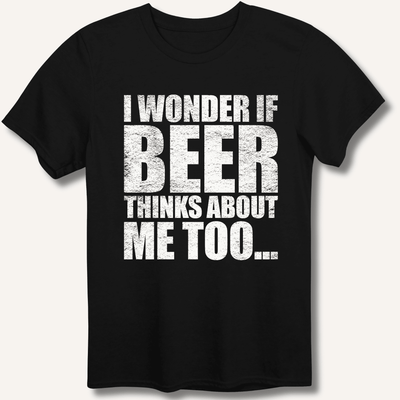 Wonder If Beer Thinks About Me Too T-Shirt Gift For Bourbon Drinker