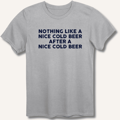 Nothing Like a Nice Cold Beer T-Shirt Gift For Bourbon Drinker