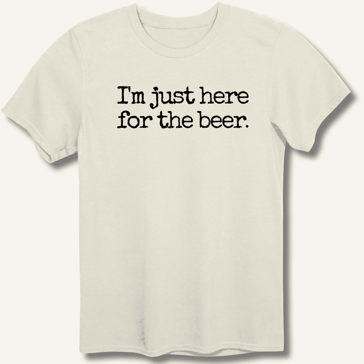 I'm Just Here for the Beer T-Shirt Gift For Bourbon Drinker