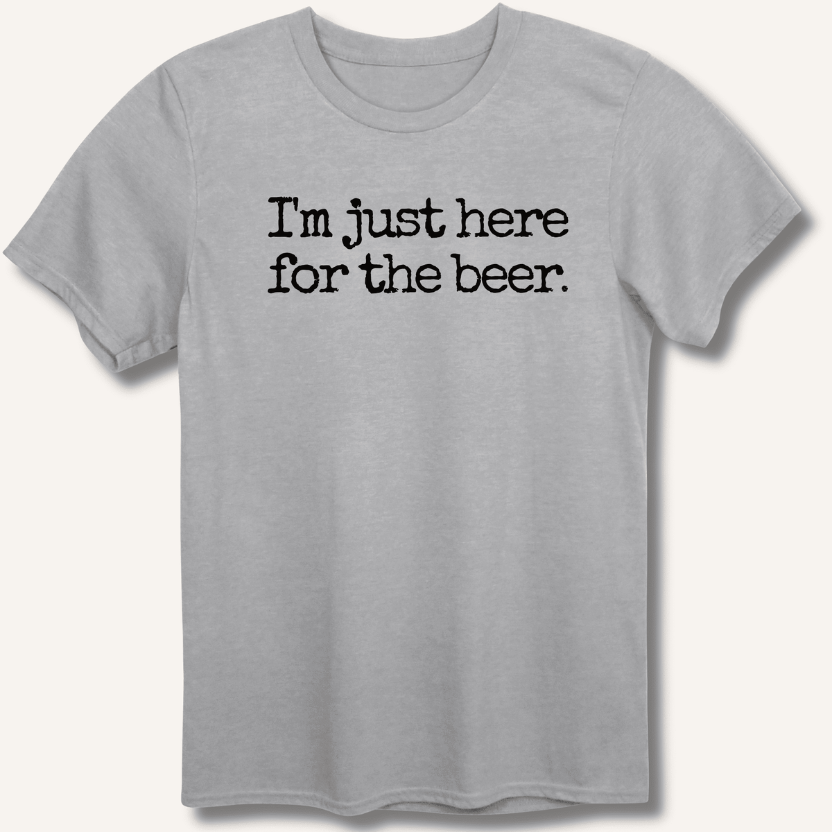 I'm Just Here for the Beer T-Shirt Gift For Bourbon Drinker